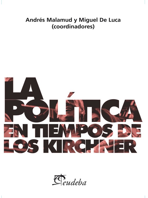 Title details for La política en tiempos de los Kirchner by Andrés Malamud - Wait list